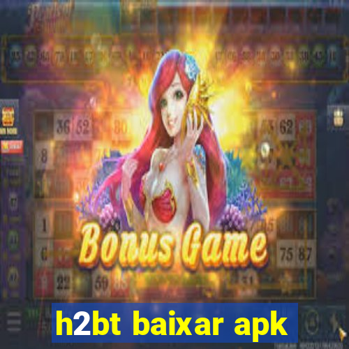 h2bt baixar apk